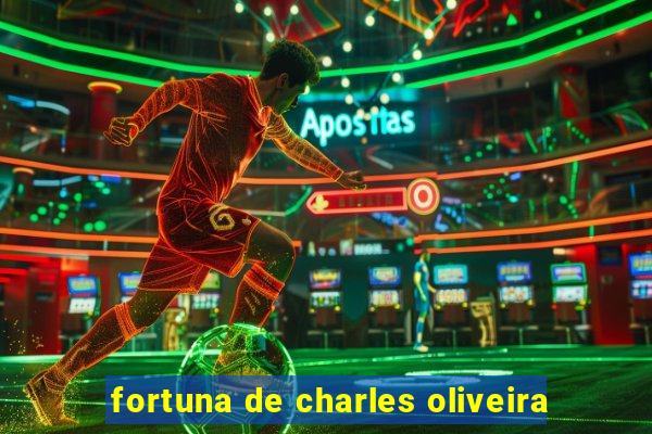 fortuna de charles oliveira